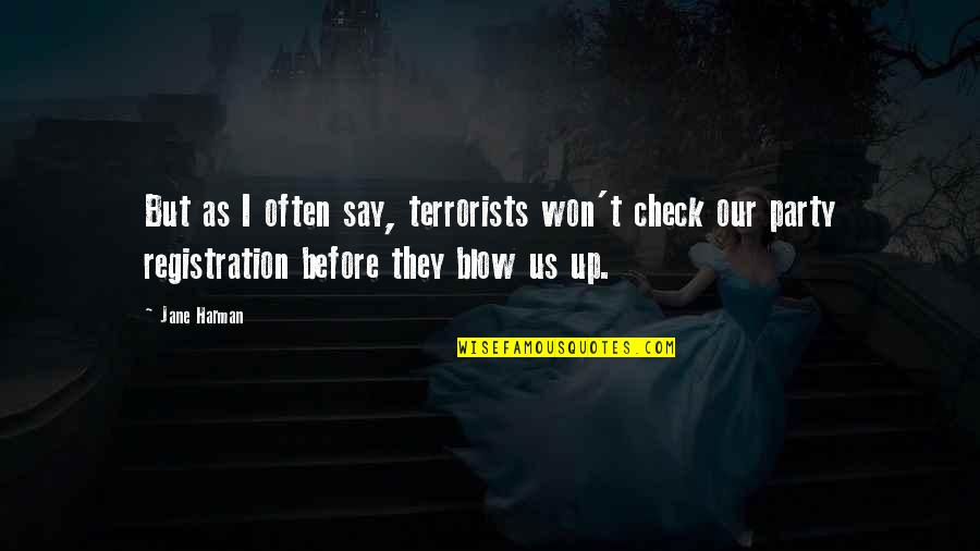Registration Quotes By Jane Harman: But as I often say, terrorists won't check Registration Quotes By Jane Harman: But as I often say, terrorists won't check