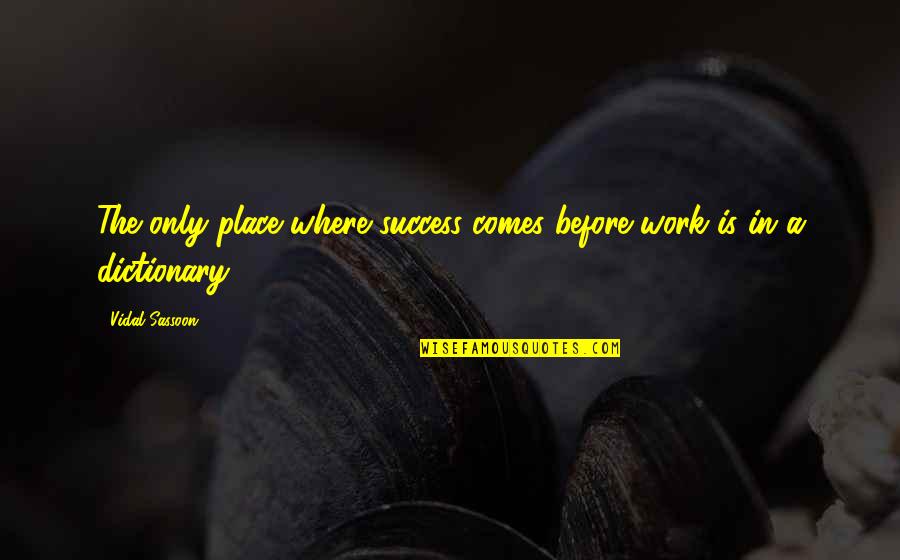 Registration Sticker Quotes By Vidal Sassoon: The only place where success comes before work