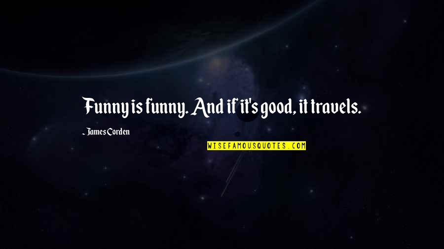 Registro Social De Hogares Quotes By James Corden: Funny is funny. And if it's good, it