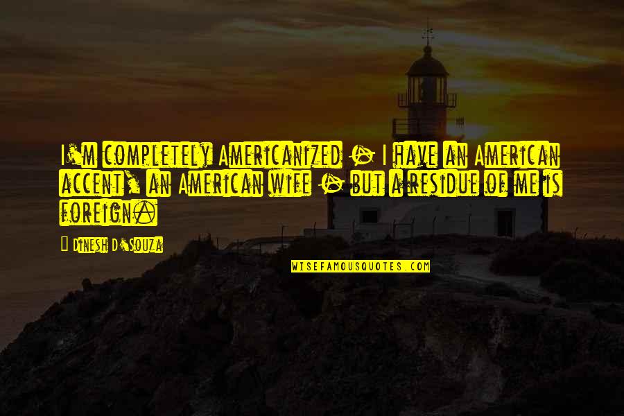 Registry String Quotes By Dinesh D'Souza: I'm completely Americanized - I have an American Registry String Quotes By Dinesh D'Souza: I'm completely Americanized - I have an American