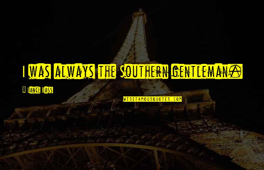 Regitze Christensen Quotes By Lance Bass: I was always the Southern gentleman.