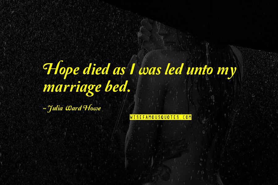 Regizor Dex Quotes By Julia Ward Howe: Hope died as I was led unto my Regizor Dex Quotes By Julia Ward Howe: Hope died as I was led unto my
