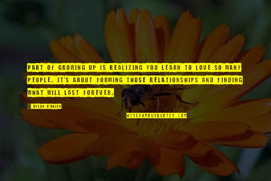 Regizorcautpiesa Quotes By Dylan O'Brien: Part of growing up is realizing you learn Regizorcautpiesa Quotes By Dylan O'Brien: Part of growing up is realizing you learn