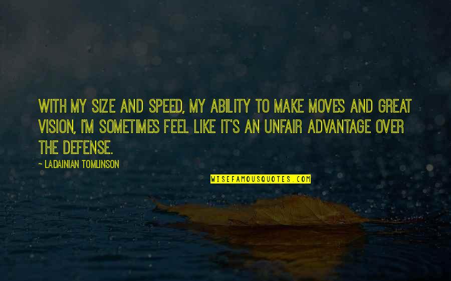 Regizorul Emil Quotes By LaDainian Tomlinson: With my size and speed, my ability to Regizorul Emil Quotes By LaDainian Tomlinson: With my size and speed, my ability to