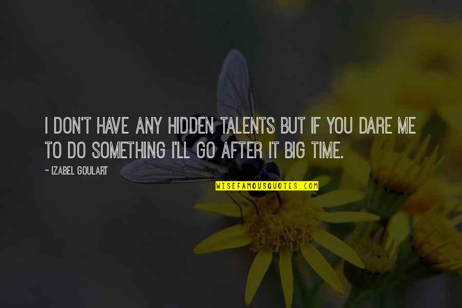 Regla Torres Quotes By Izabel Goulart: I don't have any hidden talents but if Regla Torres Quotes By Izabel Goulart: I don't have any hidden talents but if