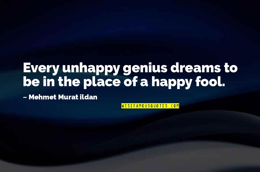 Reglamento Interno Quotes By Mehmet Murat Ildan: Every unhappy genius dreams to be in the Reglamento Interno Quotes By Mehmet Murat Ildan: Every unhappy genius dreams to be in the