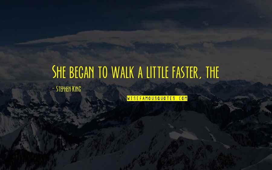 Reglamento Interno Quotes By Stephen King: She began to walk a little faster, the Reglamento Interno Quotes By Stephen King: She began to walk a little faster, the