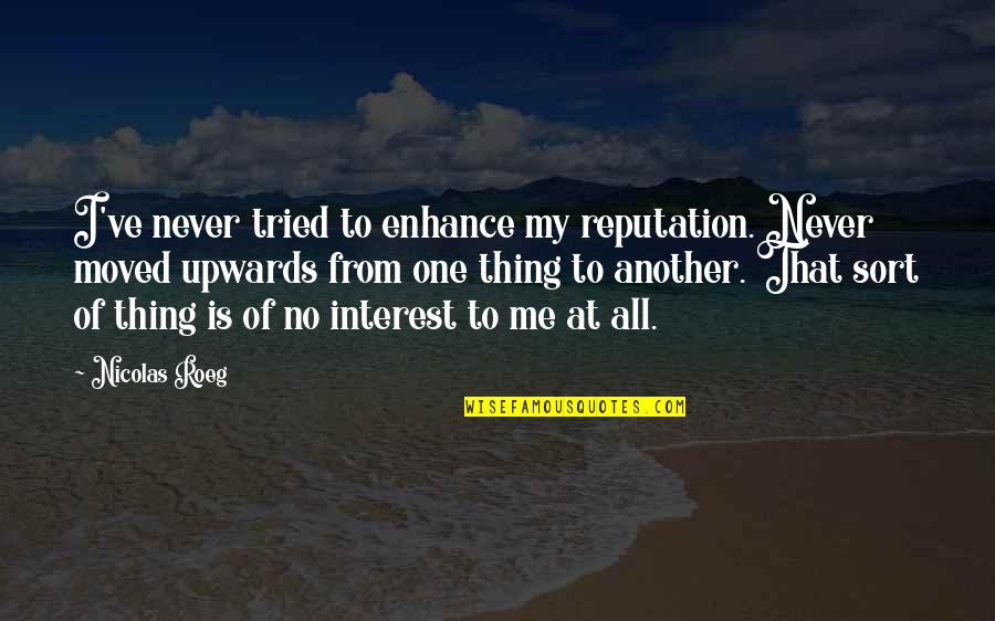 Reglamento Nacional De Edificaciones Quotes By Nicolas Roeg: I've never tried to enhance my reputation. Never