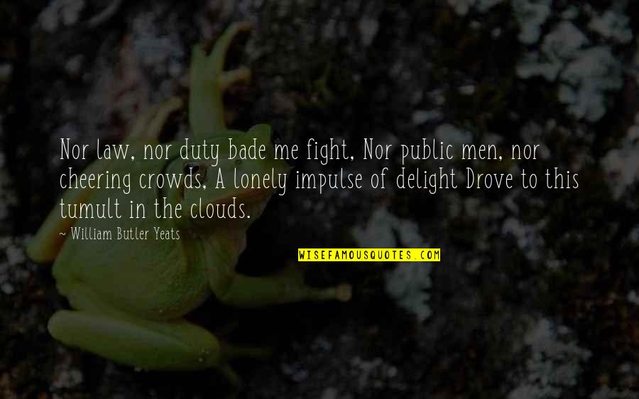 Reglamentos Cortos Quotes By William Butler Yeats: Nor law, nor duty bade me fight, Nor