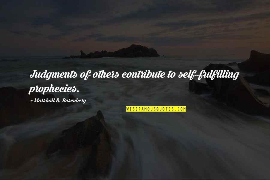 Reglamentos Del Quotes By Marshall B. Rosenberg: Judgments of others contribute to self-fulfilling prophecies. Reglamentos Del Quotes By Marshall B. Rosenberg: Judgments of others contribute to self-fulfilling prophecies.
