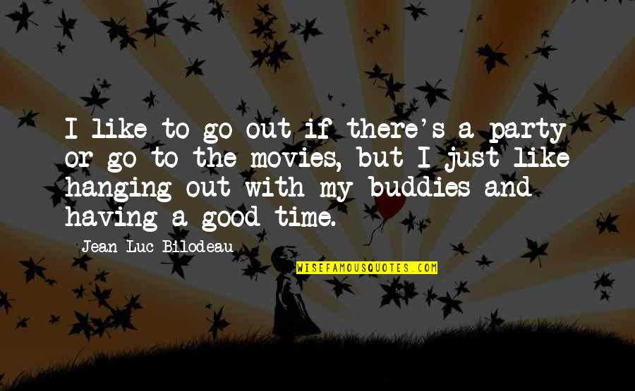 Reglamentos Escolares Quotes By Jean-Luc Bilodeau: I like to go out if there's a