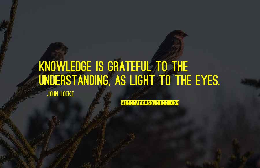 Reglements Interieurs Quotes By John Locke: Knowledge is grateful to the understanding, as light
