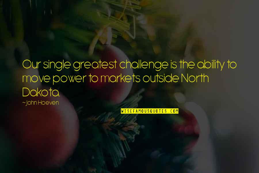 Reglements Internes Quotes By John Hoeven: Our single greatest challenge is the ability to