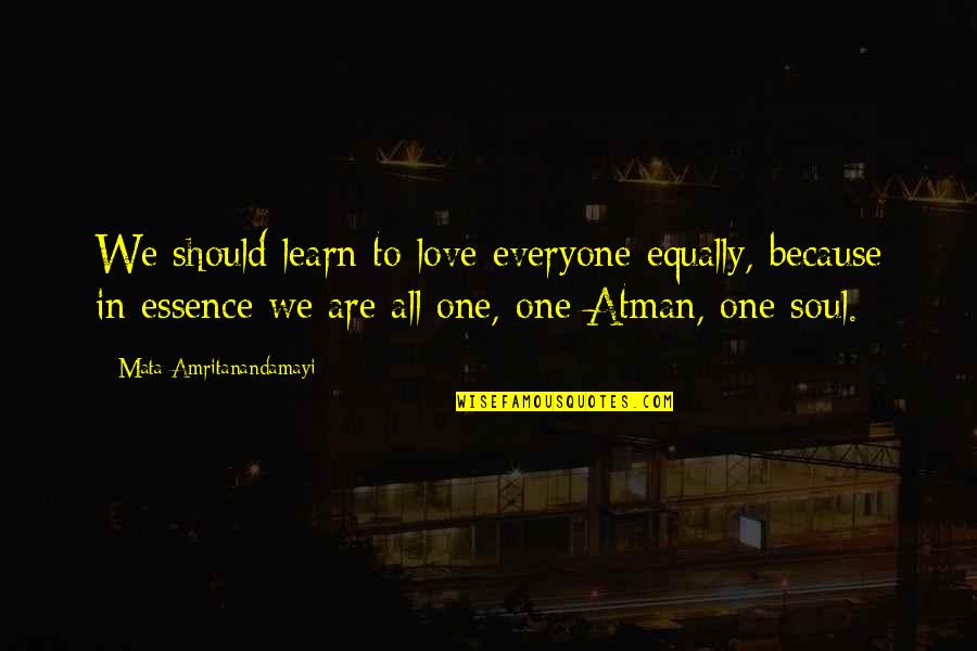 Regmi Ear Quotes By Mata Amritanandamayi: We should learn to love everyone equally, because Regmi Ear Quotes By Mata Amritanandamayi: We should learn to love everyone equally, because