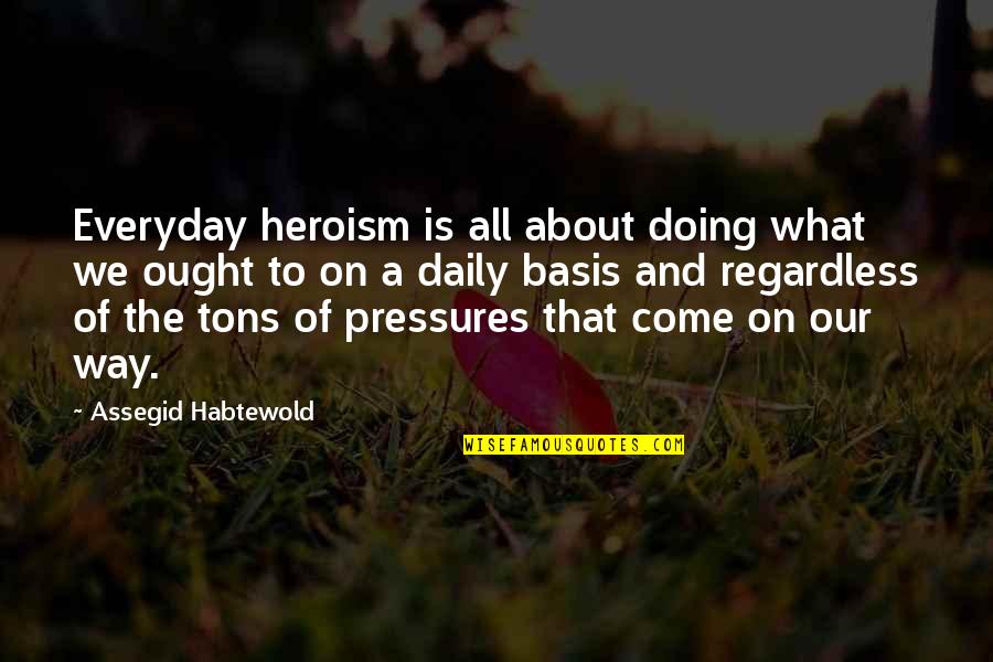 Regmi Media Quotes By Assegid Habtewold: Everyday heroism is all about doing what we