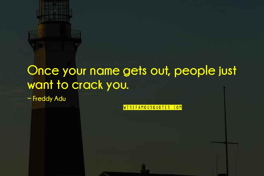 Regn Quotes By Freddy Adu: Once your name gets out, people just want