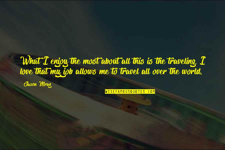 Regnard Chablis Quotes By Jason Mraz: What I enjoy the most about all this