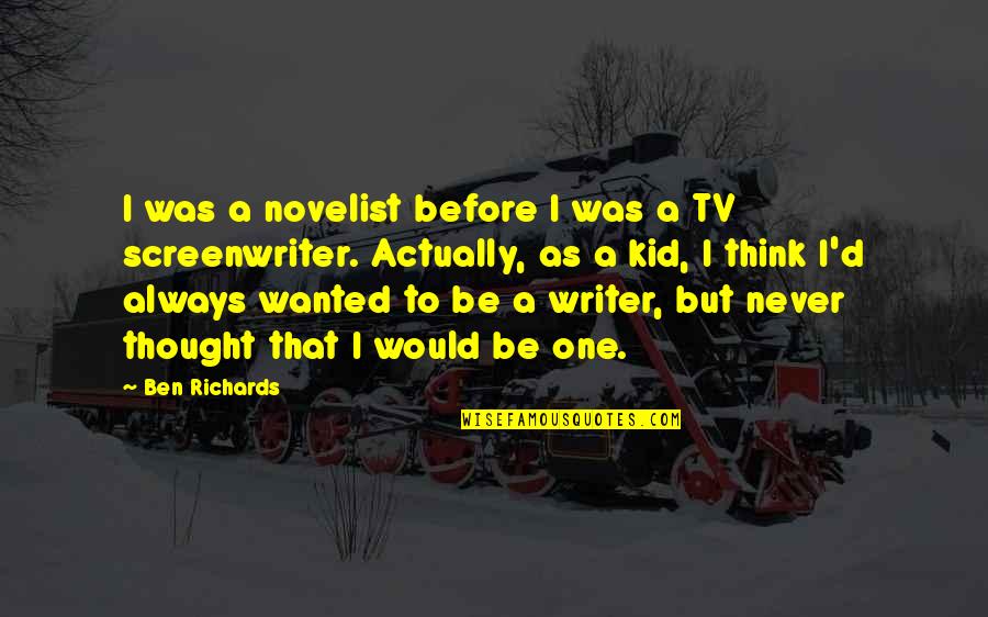 Regnars Vaivars Quotes By Ben Richards: I was a novelist before I was a Regnars Vaivars Quotes By Ben Richards: I was a novelist before I was a