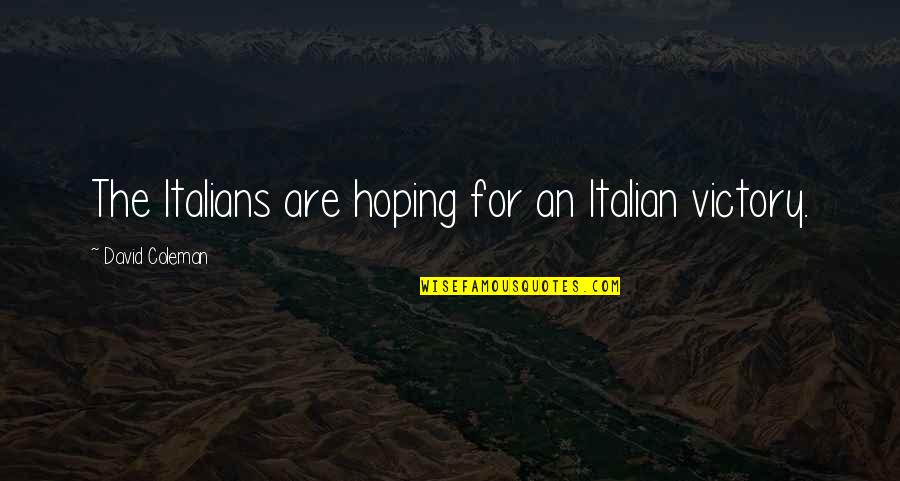Regnart Creek Quotes By David Coleman: The Italians are hoping for an Italian victory. Regnart Creek Quotes By David Coleman: The Italians are hoping for an Italian victory.