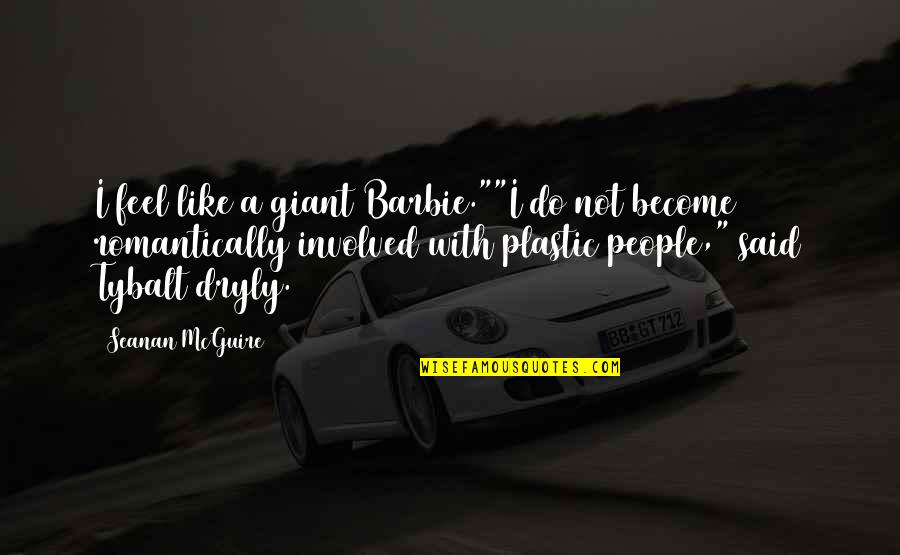 Regnbue Tegning Quotes By Seanan McGuire: I feel like a giant Barbie.""I do not Regnbue Tegning Quotes By Seanan McGuire: I feel like a giant Barbie.""I do not