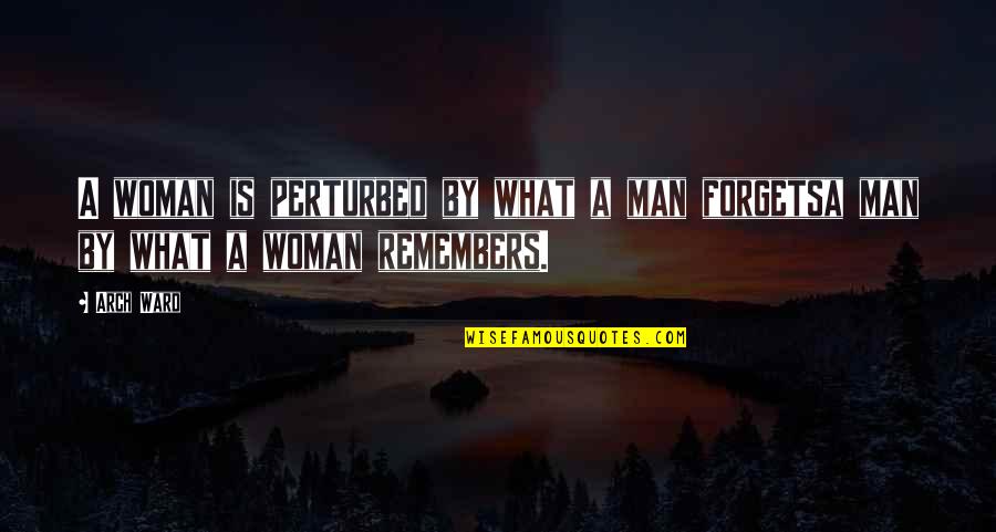 Regnbuekage Quotes By Arch Ward: A woman is perturbed by what a man