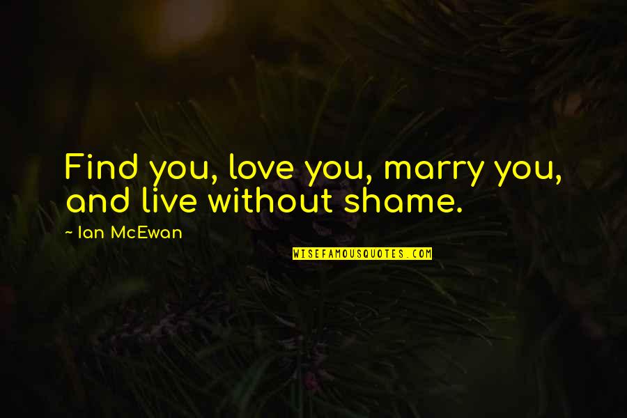 Regnbuekage Quotes By Ian McEwan: Find you, love you, marry you, and live