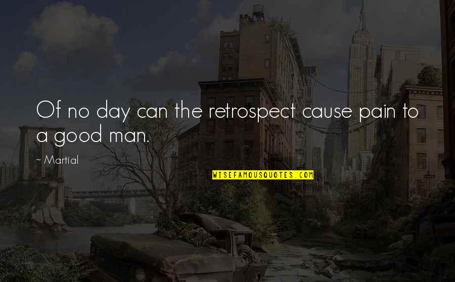 Regnbuekage Quotes By Martial: Of no day can the retrospect cause pain
