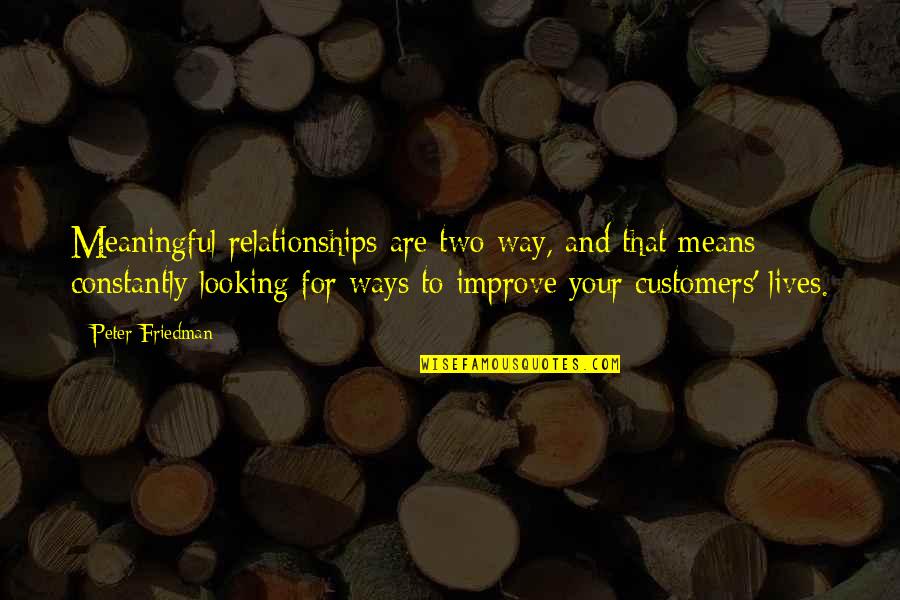 Regnbuens Quotes By Peter Friedman: Meaningful relationships are two-way, and that means constantly