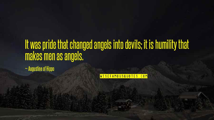 Regnen Conjugation Quotes By Augustine Of Hippo: It was pride that changed angels into devils; Regnen Conjugation Quotes By Augustine Of Hippo: It was pride that changed angels into devils;
