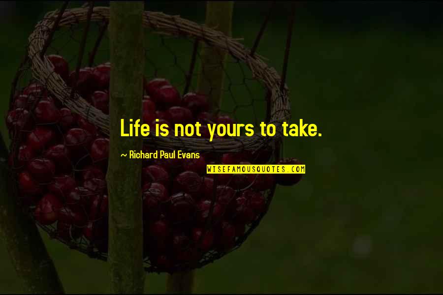 Regnenarative Farming Quotes By Richard Paul Evans: Life is not yours to take.