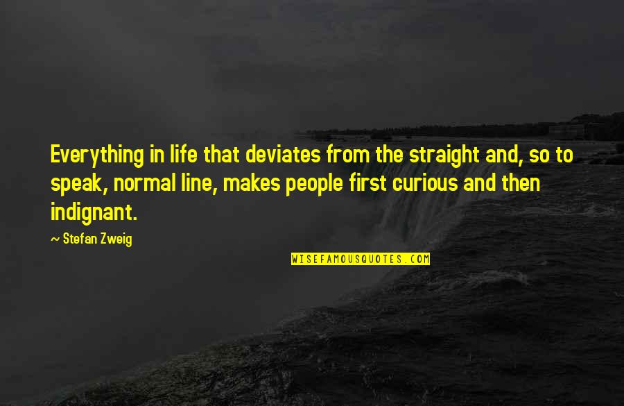 Regnet Es Quotes By Stefan Zweig: Everything in life that deviates from the straight