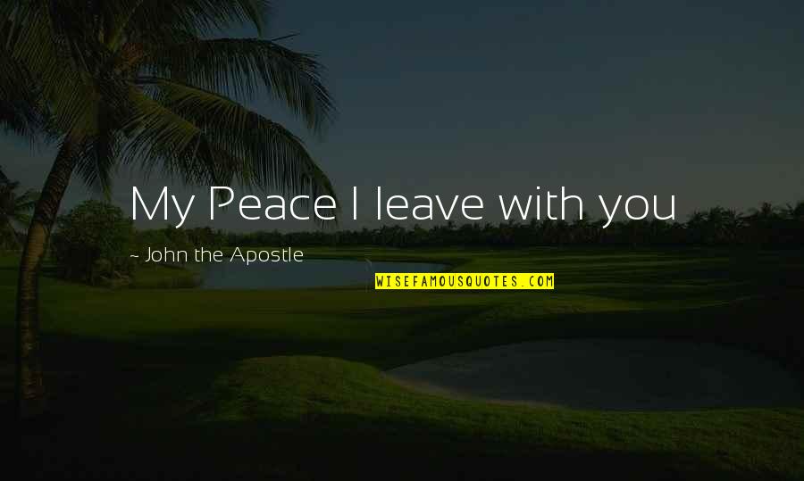 Regni Tribe Quotes By John The Apostle: My Peace I leave with you Regni Tribe Quotes By John The Apostle: My Peace I leave with you