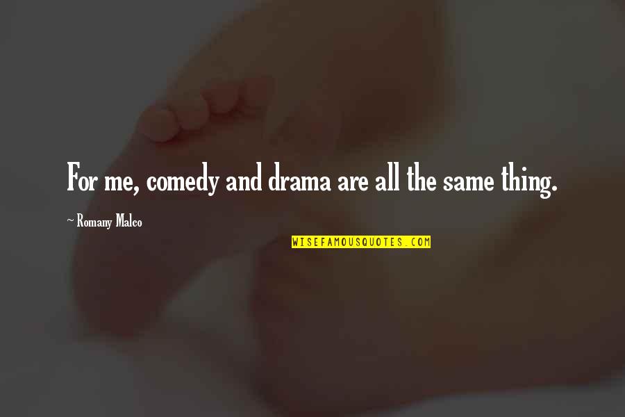Regni Tribe Quotes By Romany Malco: For me, comedy and drama are all the Regni Tribe Quotes By Romany Malco: For me, comedy and drama are all the