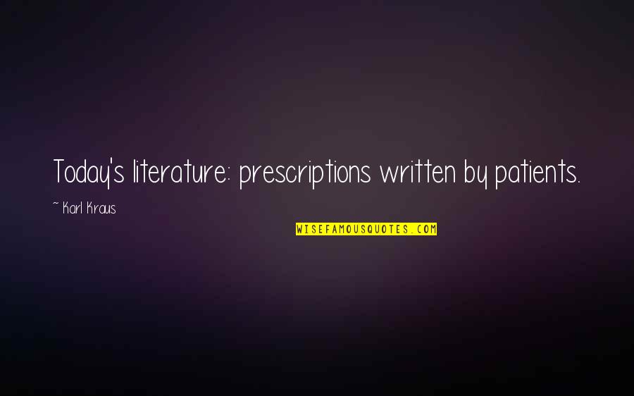 Regno Del Quotes By Karl Kraus: Today's literature: prescriptions written by patients.