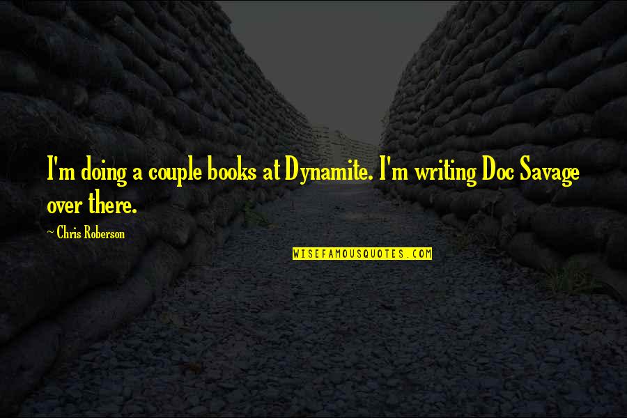Regnosaurus Quotes By Chris Roberson: I'm doing a couple books at Dynamite. I'm