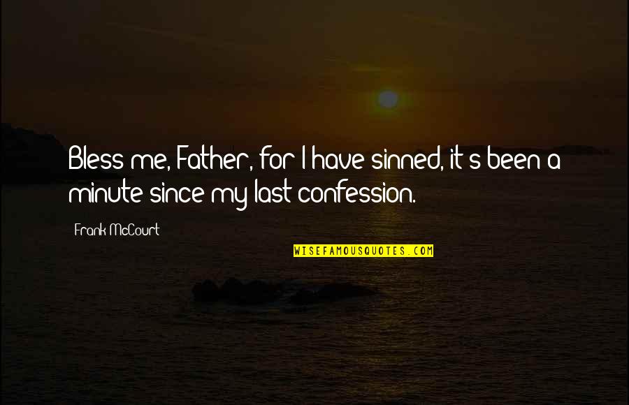 Regocijandome Quotes By Frank McCourt: Bless me, Father, for I have sinned, it's