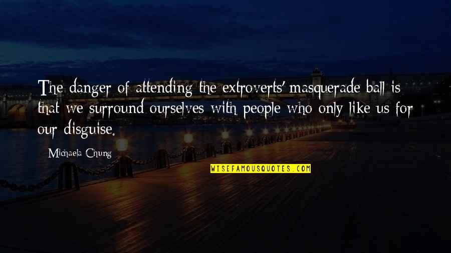 Regocijarse Definicion Quotes By Michaela Chung: The danger of attending the extroverts' masquerade ball