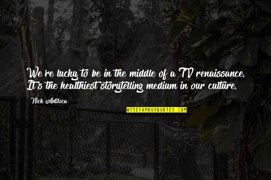 Regocijarse En Quotes By Nick Antosca: We're lucky to be in the middle of Regocijarse En Quotes By Nick Antosca: We're lucky to be in the middle of