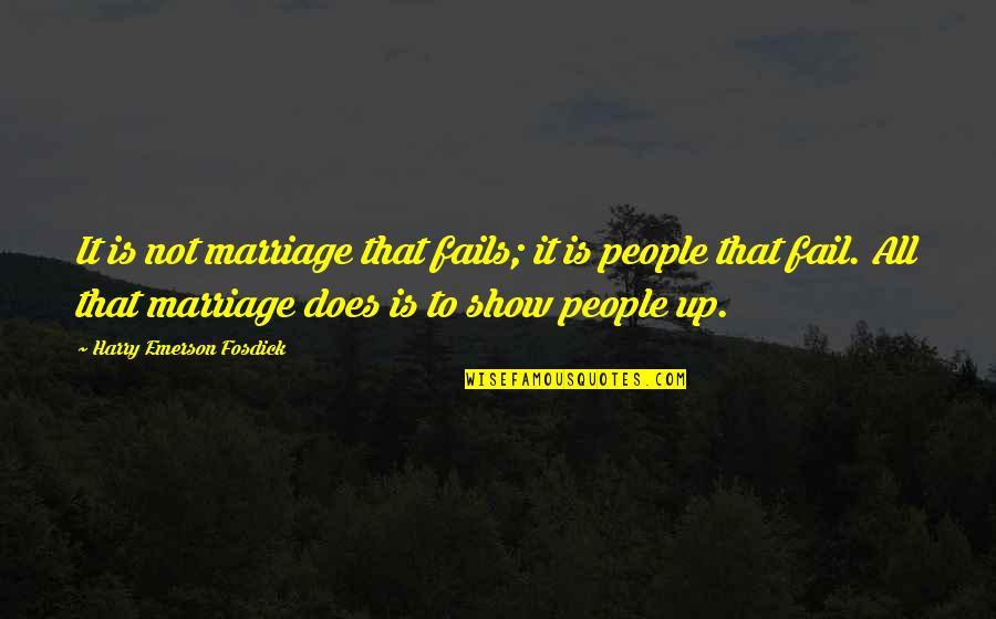 Regocijarse Quotes By Harry Emerson Fosdick: It is not marriage that fails; it is