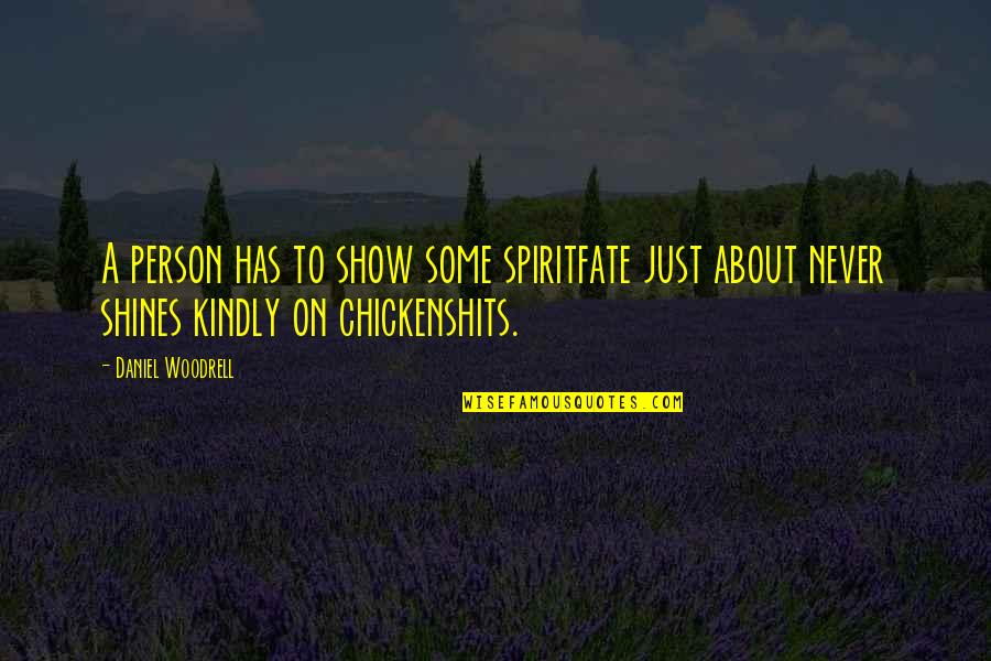 Regocijo Definicion Quotes By Daniel Woodrell: A person has to show some spiritfate just Regocijo Definicion Quotes By Daniel Woodrell: A person has to show some spiritfate just