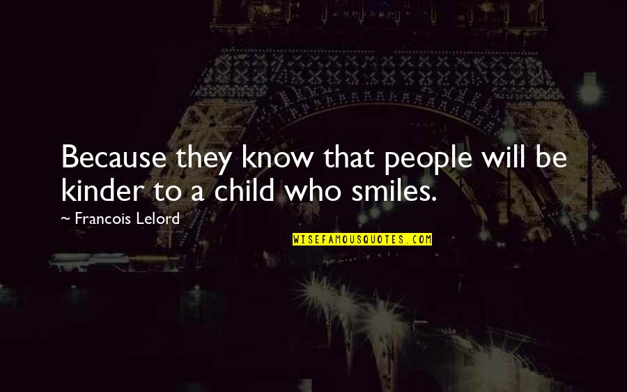 Regocijo Rae Quotes By Francois Lelord: Because they know that people will be kinder Regocijo Rae Quotes By Francois Lelord: Because they know that people will be kinder