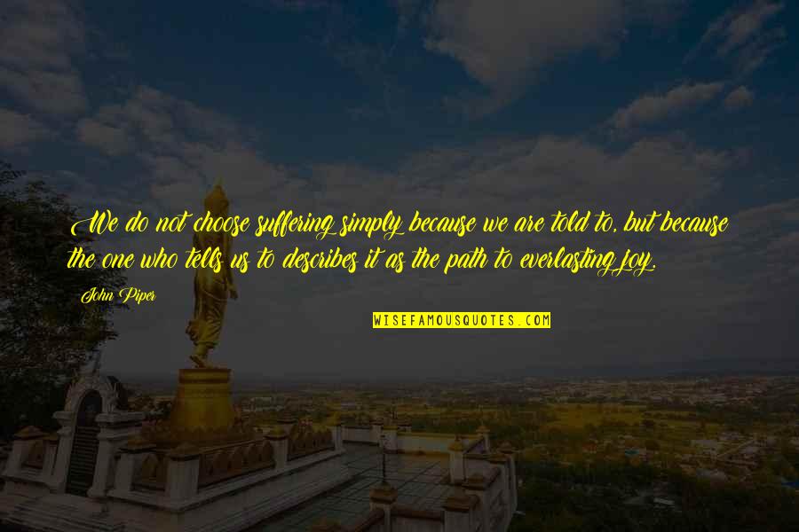 Regola Dellottetto Quotes By John Piper: We do not choose suffering simply because we Regola Dellottetto Quotes By John Piper: We do not choose suffering simply because we