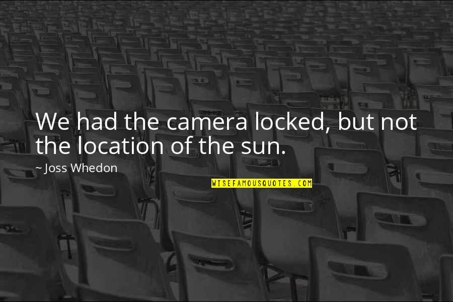 Regola Dellottetto Quotes By Joss Whedon: We had the camera locked, but not the