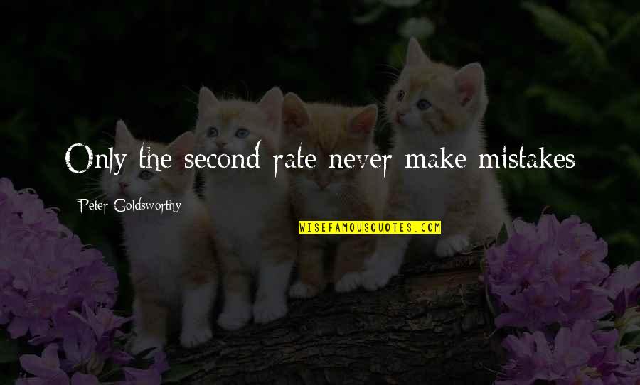 Regolarit Quotes By Peter Goldsworthy: Only the second-rate never make mistakes Regolarit Quotes By Peter Goldsworthy: Only the second-rate never make mistakes