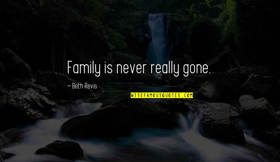 Regole Scacchi Quotes By Beth Revis: Family is never really gone.