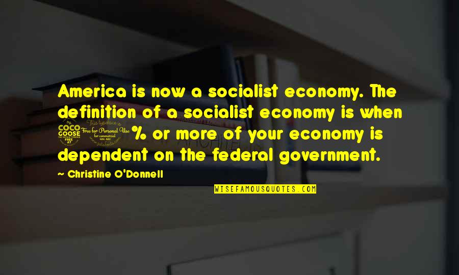 Regolith Linux Quotes By Christine O'Donnell: America is now a socialist economy. The definition
