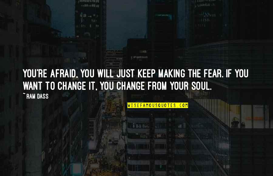 Regolith Linux Quotes By Ram Dass: You're afraid, you will just keep making the