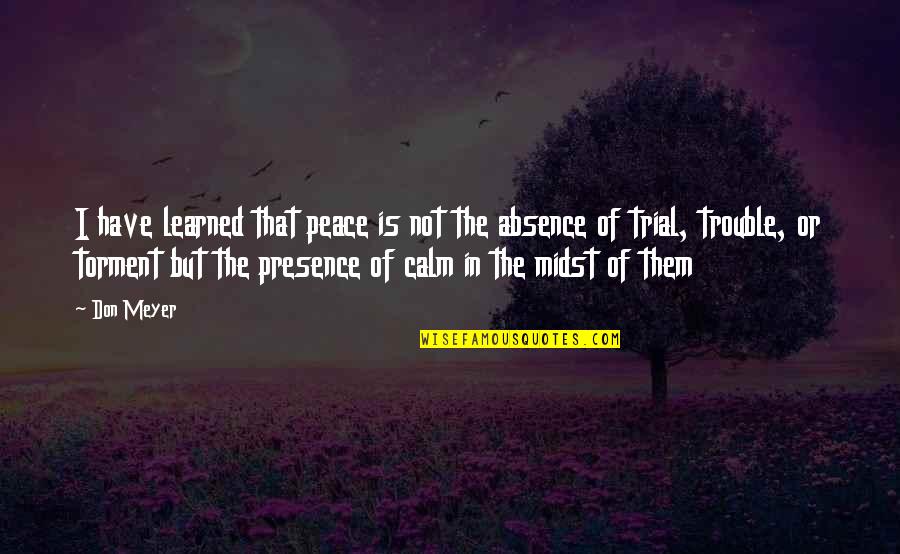 Regor Quotes By Don Meyer: I have learned that peace is not the