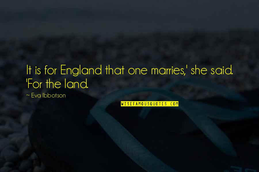 Regorgement Quotes By Eva Ibbotson: It is for England that one marries,' she