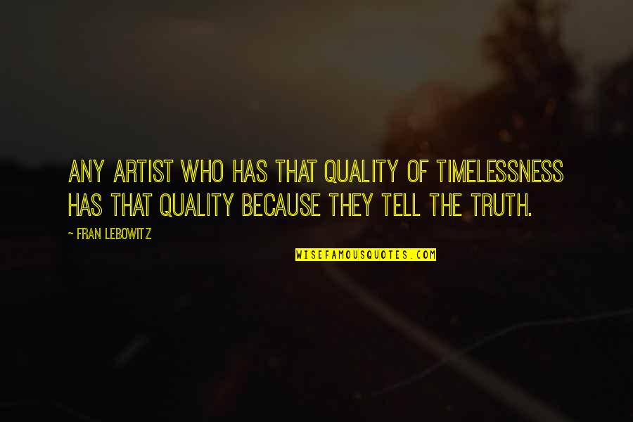 Regras De Confinamento Quotes By Fran Lebowitz: Any artist who has that quality of timelessness